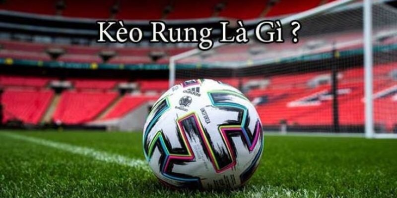 Những loại kèo rung phổ biến