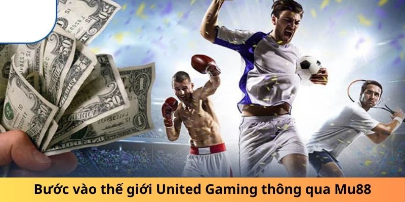 Bước vào thế giới United Gaming thông qua Mu88