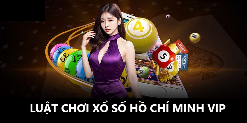 Quy luật phải biết trong xổ số Hồ Chí Minh Vip