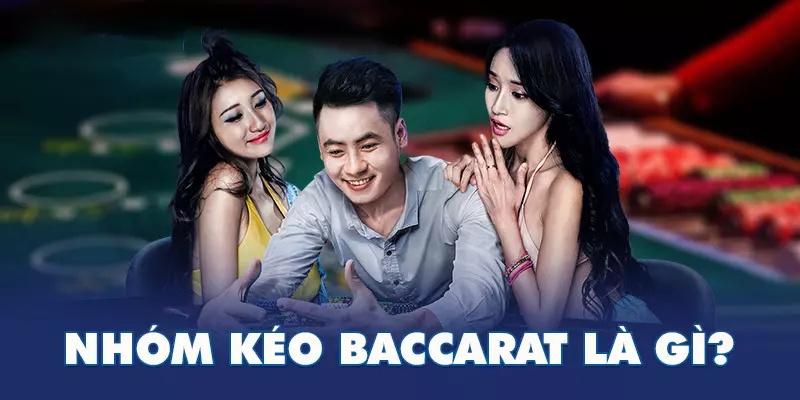 Tìm hiểu thông tin nhóm kéo baccarat 